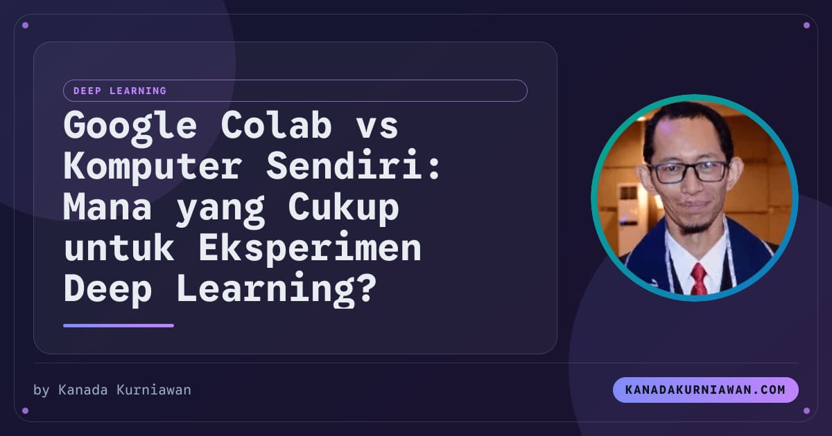 Google Colab vs Komputer Sendiri: Mana yang Cukup untuk Eksperimen Deep Learning?